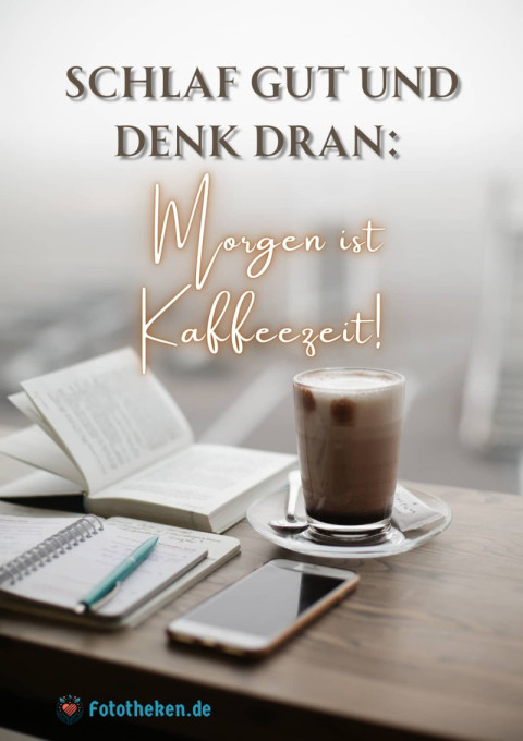 Schlaf gut und denk dran Morgen ist Kaffeezeit!