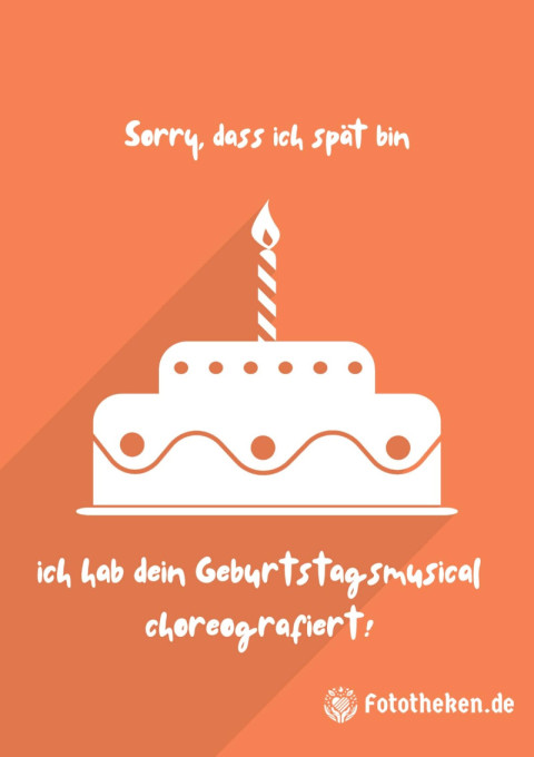 Sorry, dass ich spät bin, ich hab dein Geburtstagsmusical choreografiert!