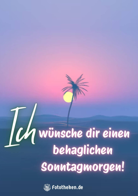 Ich wünsche dir einen behaglichen Sonntagmorgen!
