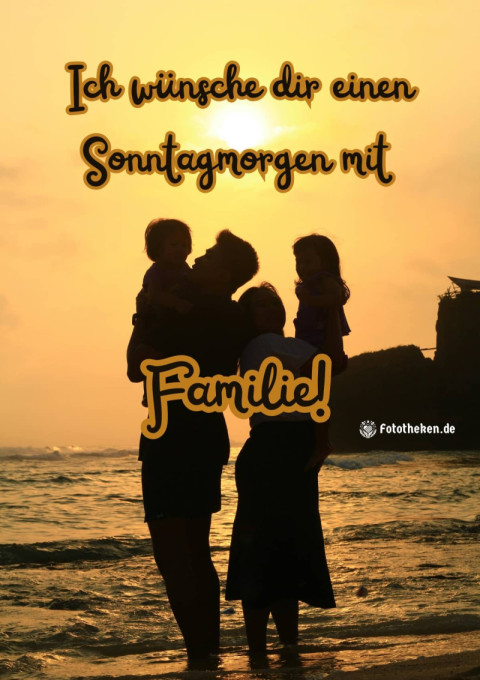 Ich wünsche dir einen Sonntagmorgen mit Familie!