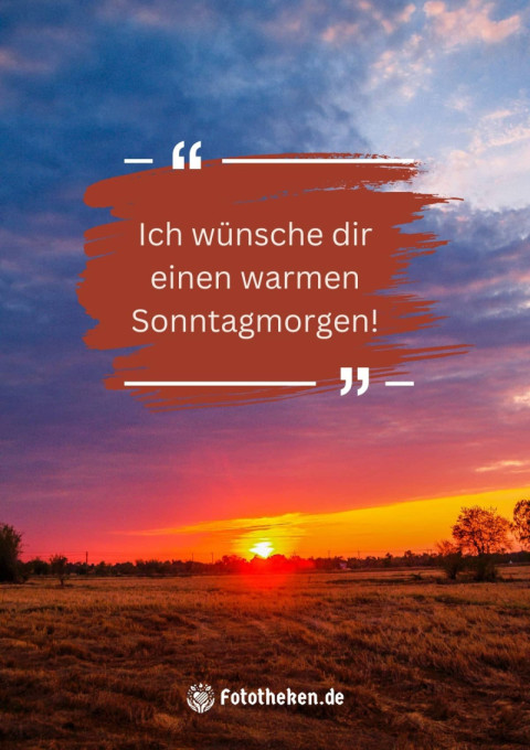 Ich wünsche dir einen warmen Sonntagmorgen!
