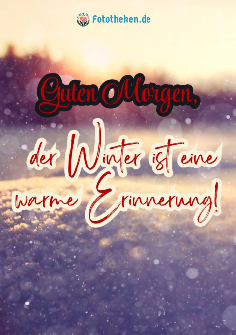 Guten Morgen, der Winter ist eine warme Erinnerung!