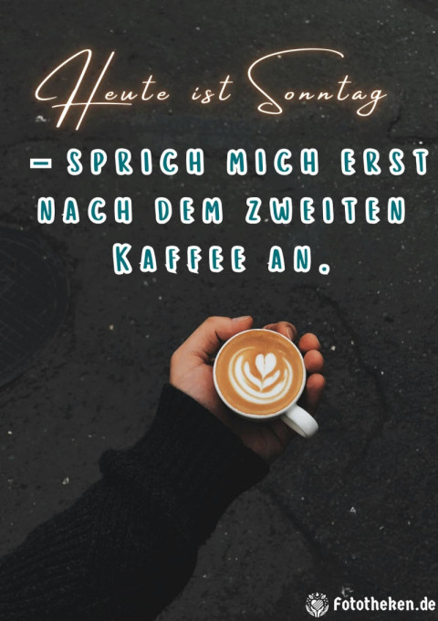 Heute ist Sonntag – sprich mich erst nach dem zweiten Kaffee an