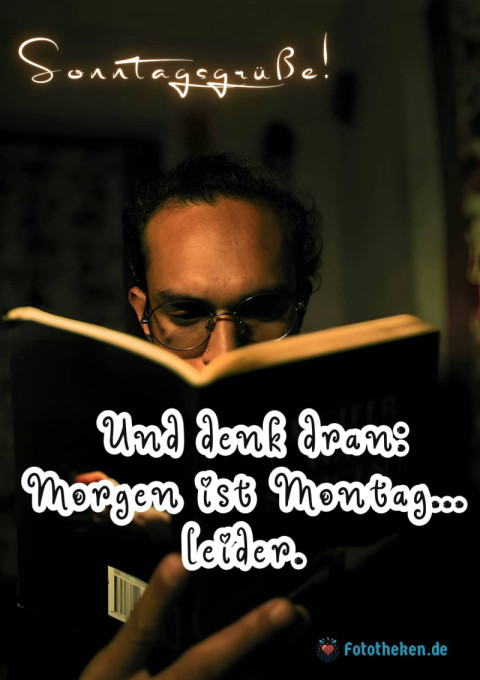 Sonntagsgrüße! Und denk dran Morgen ist Montag leider