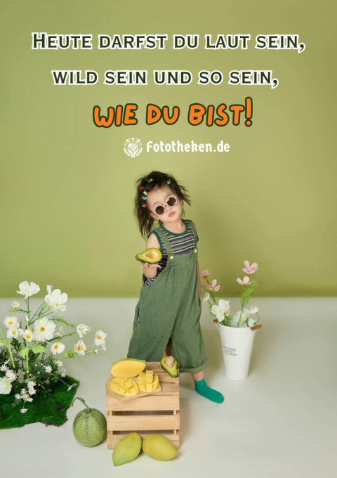 Heute darfst du laut sein, wild sein und so sein, wie du bist!