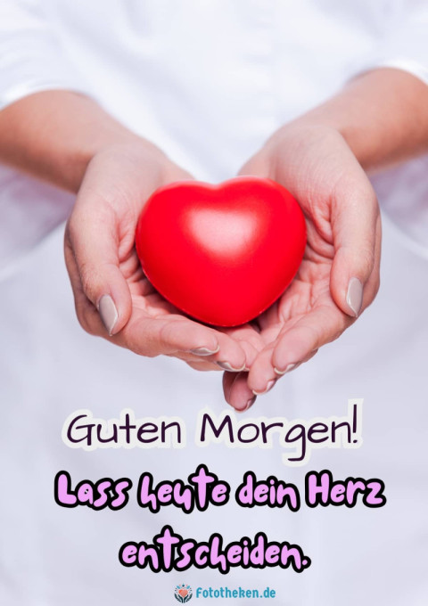 Guten Morgen! Lass heute dein Herz entscheiden