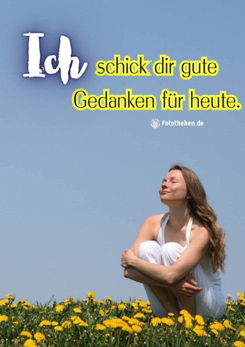 Ich schick dir gute Gedanken für heute