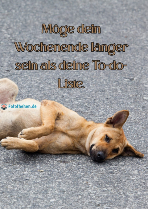 Möge dein Wochenende länger sein als deine To do Liste