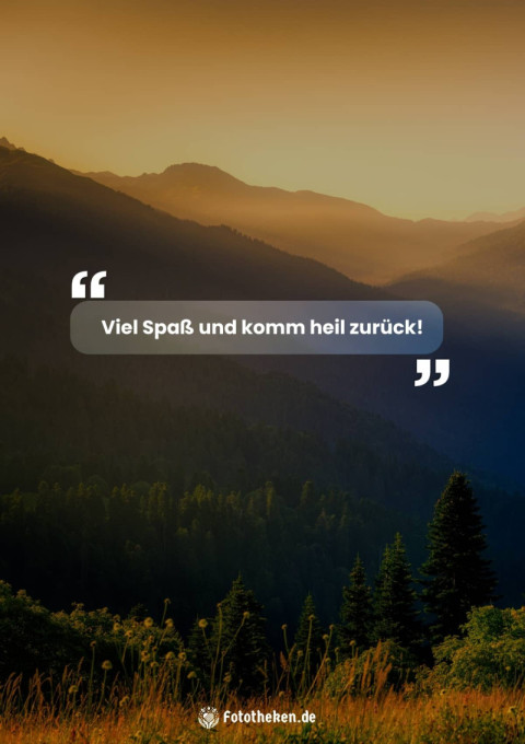 Viel Spaß und komm heil zurück!