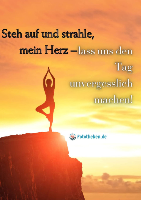 Steh auf und strahle, mein Herz – lass uns den Tag unvergesslich machen!