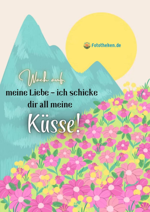 Wach auf, meine Liebe – ich schicke dir all meine Küsse!