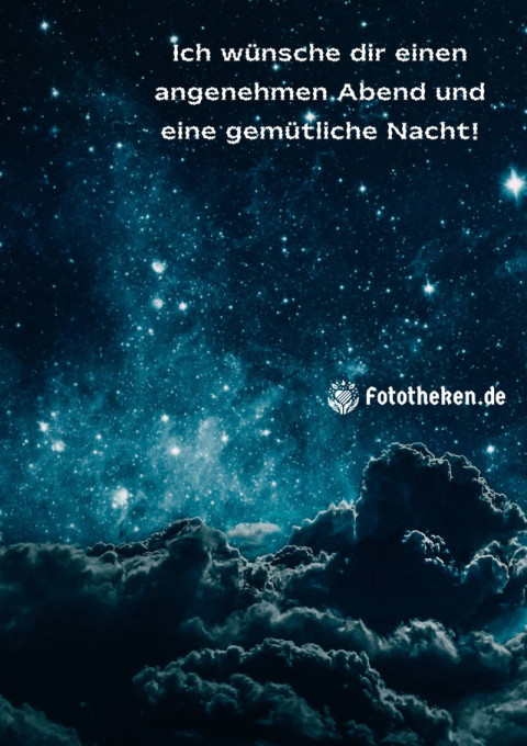 Ich wünsche dir einen angenehmen Abend und eine gemütliche Nacht!