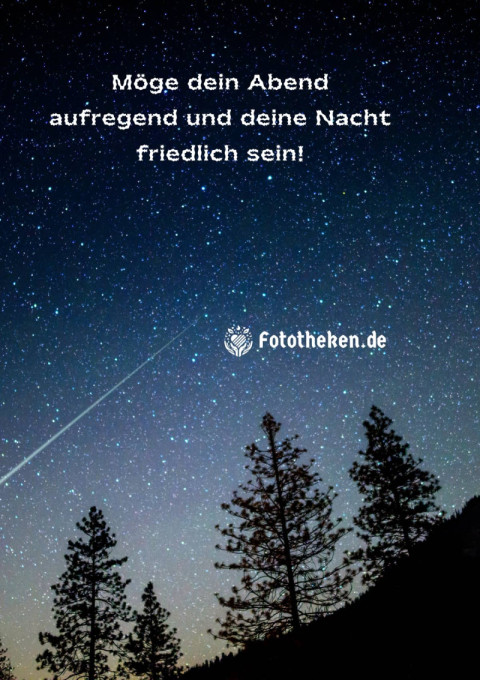 Möge dein Abend aufregend und deine Nacht friedlich sein!