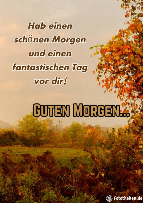 Hab einen schönen Morgen und einen fantastischen Tag vor dir!