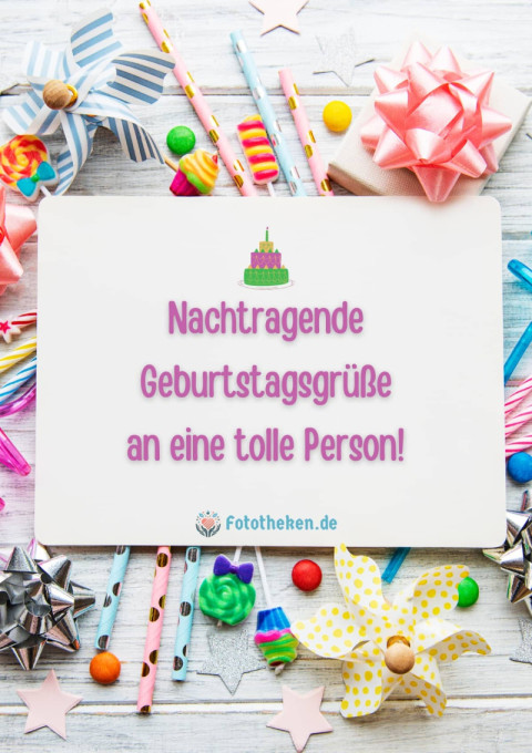 Nachtragende Geburtstagsgrüße an eine tolle Person!