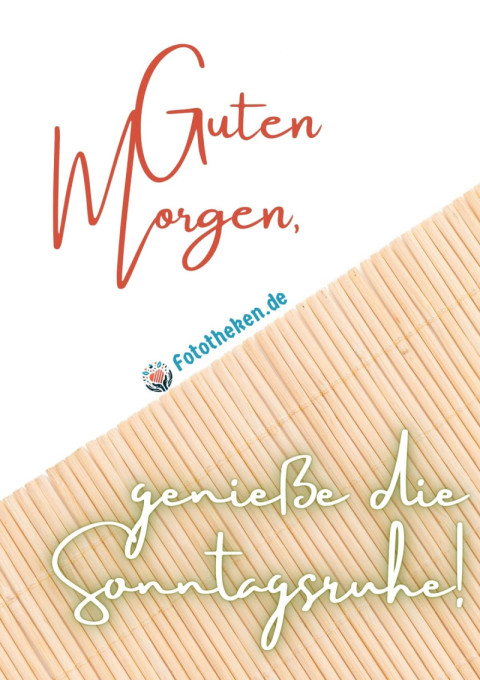 Guten Morgen, genieße die Sonntagsruhe!