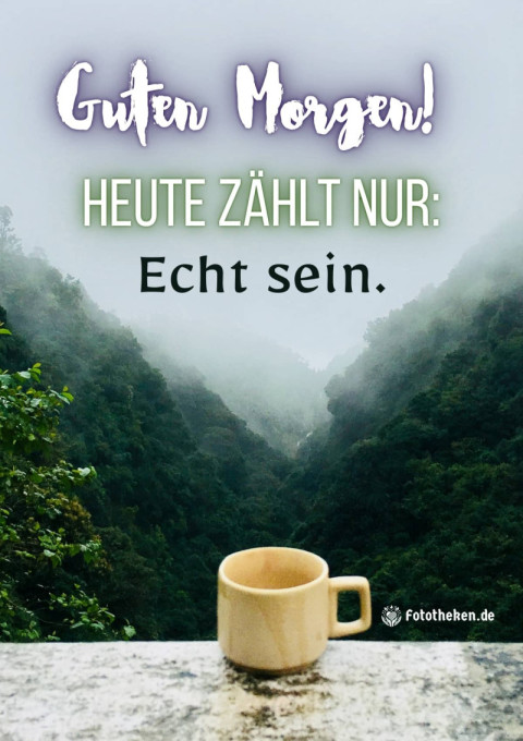 Guten Morgen! Heute zählt nur Echt sein