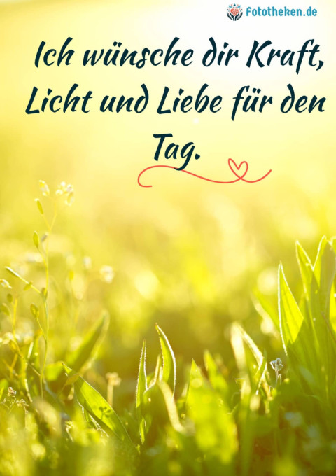 Ich wünsche dir Kraft, Licht und Liebe für den Tag