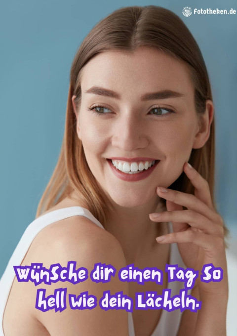 Wünsche dir einen Tag so hell wie dein Lächeln