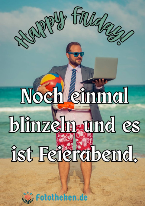 Happy Friday! Noch einmal blinzeln und es ist Feierabend