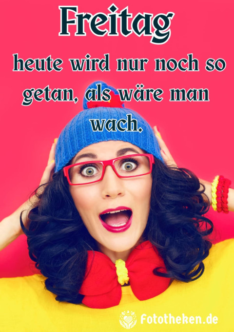 Freitag – heute wird nur noch so getan, als wäre man wach