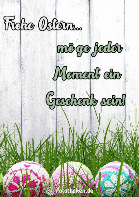 Frohe Ostern – möge jeder Moment ein Geschenk sein!
