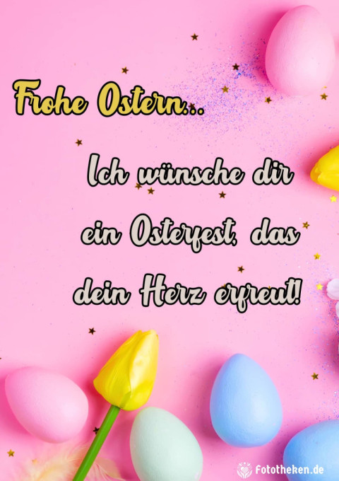 Ich wünsche dir ein Osterfest, das dein Herz erfreut!