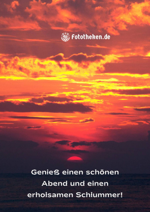 Genieß einen schönen Abend und einen erholsamen Schlummer!