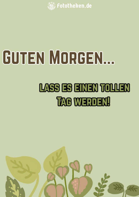 Guten Morgen, lass es einen tollen Tag werden!