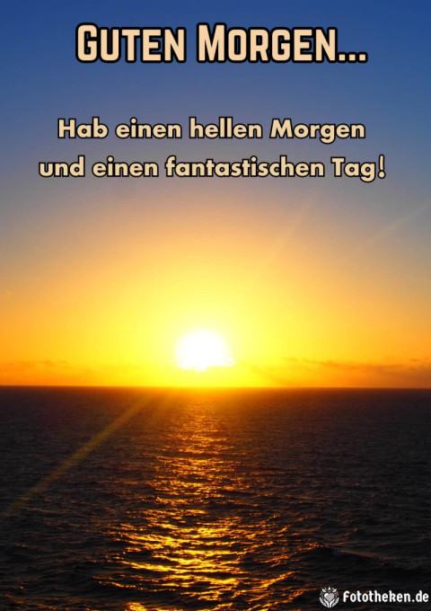 Hab einen hellen Morgen und einen fantastischen Tag!