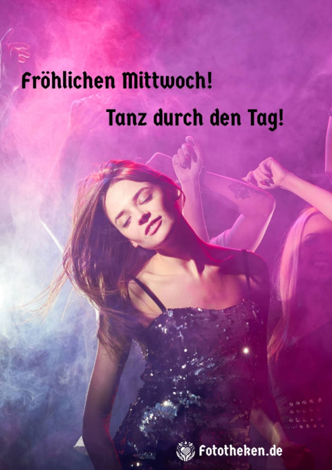 Fröhlichen Mittwoch! Tanz durch den Tag!