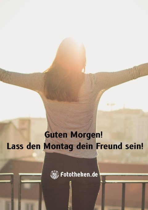 Guten Morgen! Lass den Montag dein Freund sein!