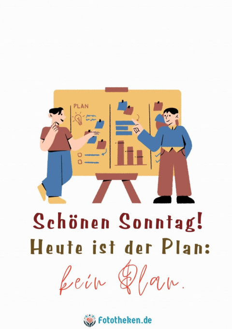 Schönen Sonntag! Heute ist der Plan kein Plan