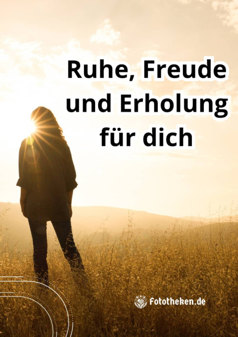 Ruhe, Freude und Erholung für dich