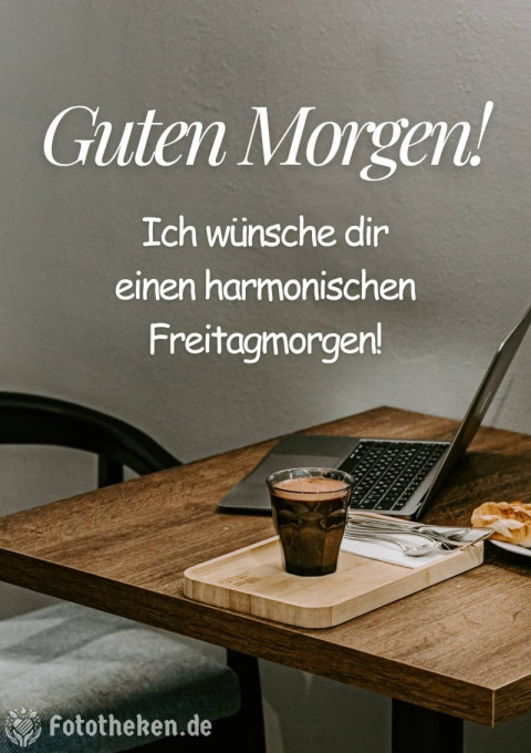 Ich wünsche dir einen harmonischen Freitagmorgen!