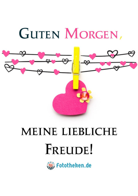 Guten Morgen, meine liebliche Freude!