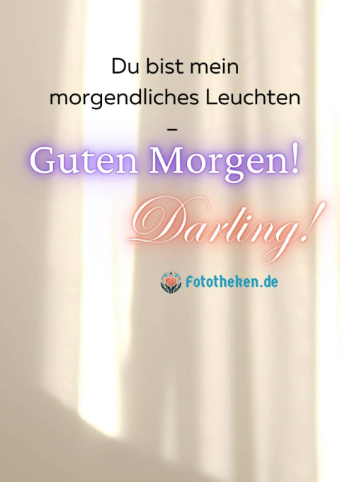 Du bist mein morgendliches Leuchten – Guten Morgen, Darling!