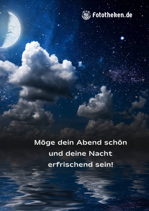 Möge dein Abend schön und deine Nacht erfrischend sein!