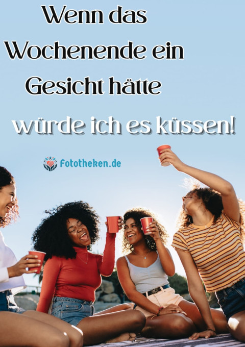 Wenn das Wochenende ein Gesicht hätte, würde ich es küssen!