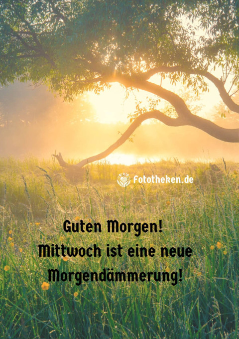 Guten Morgen! Mittwoch ist eine neue Morgendämmerung!