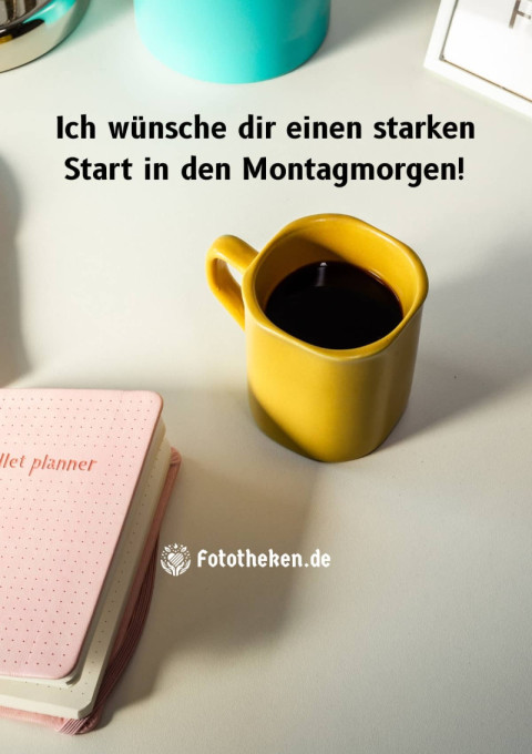Ich wünsche dir einen starken Start in den Montagmorgen!