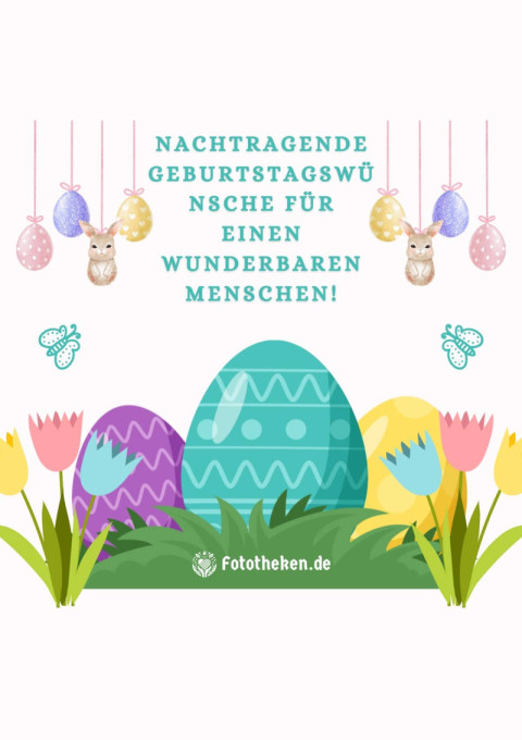 Nachtragende Geburtstagswünsche für einen wunderbaren Menschen!