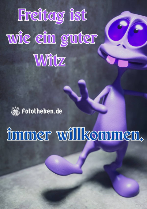 Freitag ist wie ein guter Witz – immer willkommen