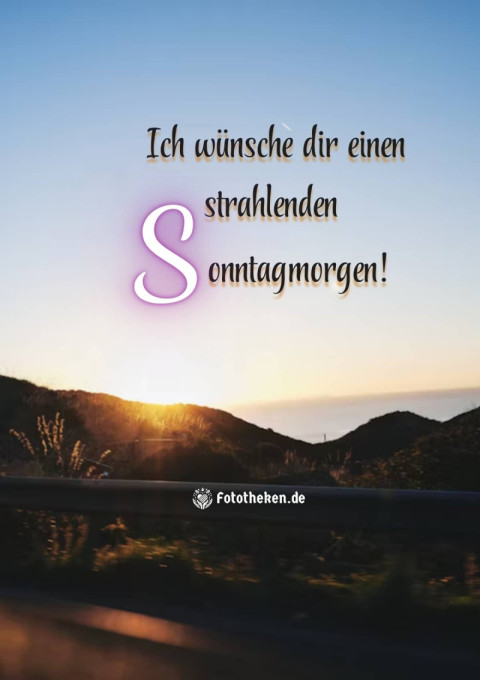 Ich wünsche dir einen strahlenden Sonntagmorgen!