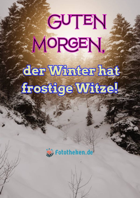 Guten Morgen, der Winter hat frostige Witze!