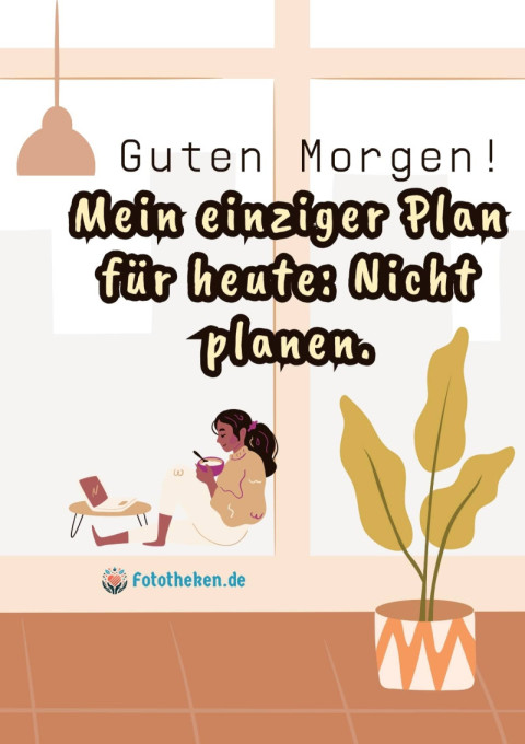 Guten Morgen! Mein einziger Plan für heute Nicht planen