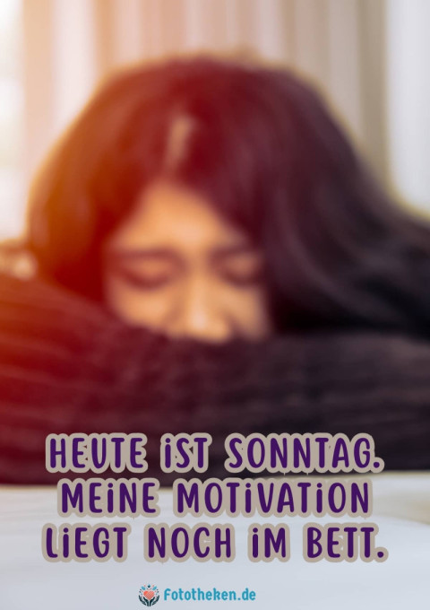 Heute ist Sonntag  Meine Motivation liegt noch im Bett