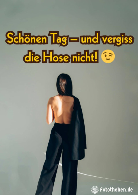 Schönen Tag – und vergiss die Hose nicht! ?
