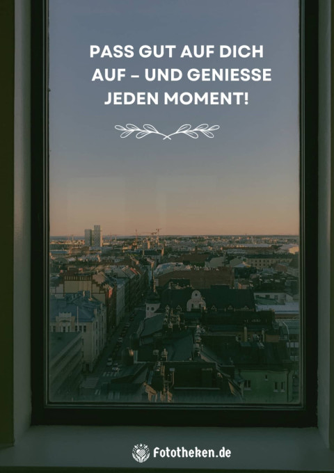 Pass gut auf dich auf – und genieße jeden Moment!