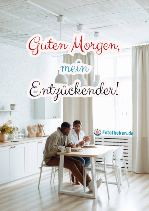 Guten Morgen, mein Entzückender!